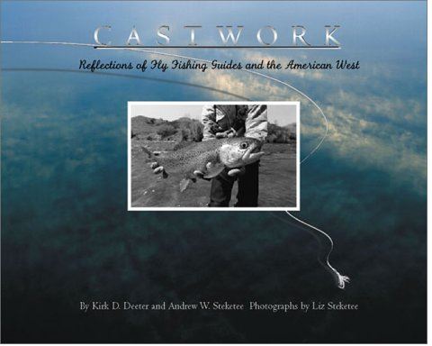 Castwork - Reflections of Fly Fishing Guides and the American West